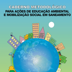 Caderno Metodológico para ações de educação ambiental e mobilização social em saneamento