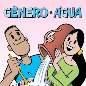 Cartilha 4 – Gênero e Água – Água, agricultura e alimento – Ziraldo
