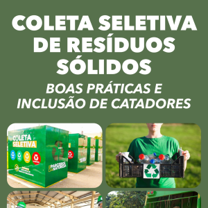 Coleta Seletiva de Resíduos Sólidos – Boas práticas e inclusão de catadores