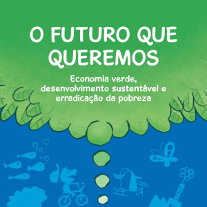 O Futuro que queremos – Economia verde, desenvolvimento sustentável e erradicação da pobreza